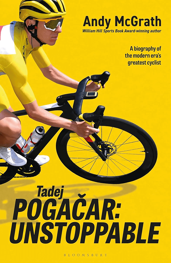 Tadej Pogačar: Unstoppable by Andy McGrath